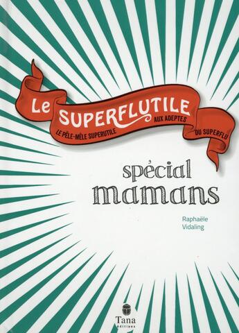 Couverture du livre « Le superflutile ; spécial mamans » de Raphaele Vidaling aux éditions Tana