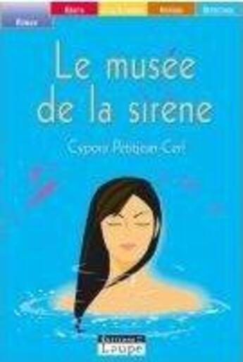 Couverture du livre « Le musee de la sirene » de Cypora Petitjeau-Cer aux éditions Editions De La Loupe