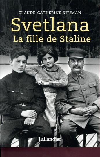 Couverture du livre « Svetlana, la fille de Staline » de Claude-Catherine Kiejman aux éditions Tallandier