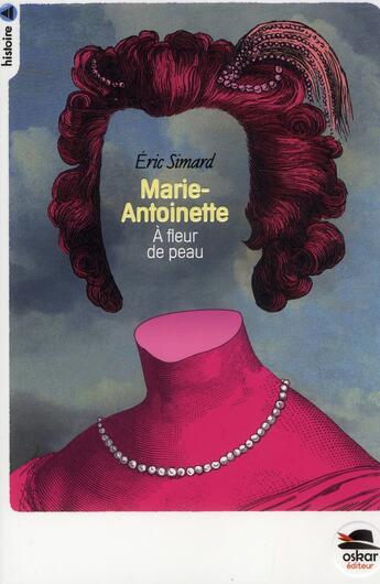 Couverture du livre « Marie-Antoinette ; à fleur de peau » de Eric Simard aux éditions Oskar