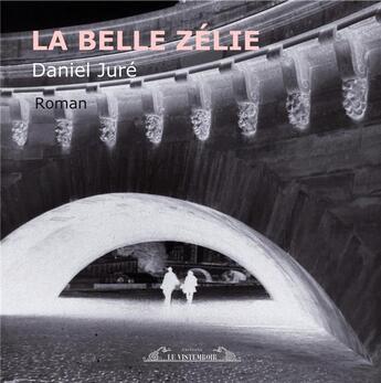Couverture du livre « La belle zelie » de Jure Daniel aux éditions Le Vistemboir