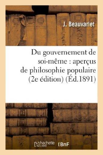 Couverture du livre « Du gouvernement de soi-même : aperçus de philosophie populaire (2e édition) » de Beauvarlet J. aux éditions Hachette Bnf