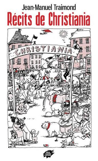 Couverture du livre « Récits de Christiania » de Jean-Manuel Traimond aux éditions Atelier Creation Libertaire