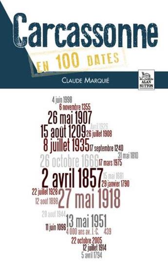 Couverture du livre « Carcassonne en 100 dates » de Claude Marquie aux éditions Editions Sutton
