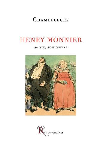 Couverture du livre « Henry Monnier ; sa vie, son oeuvre » de Champfleury aux éditions Ressouvenances
