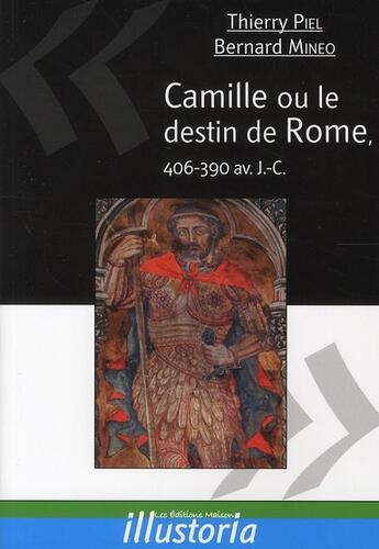 Couverture du livre « Camille ou le destin de Rome (406-390 av. J.-C.) » de Bernard Mineo et Thierry Piel aux éditions Les Editions Maison