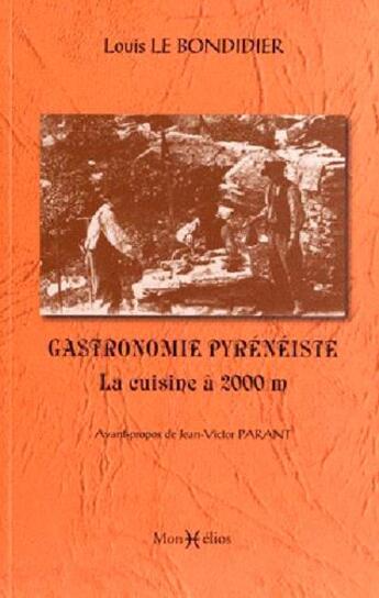 Couverture du livre « Gastronomie pyrénéiste ; la cuisine à 2000 m » de Louis Le Bondidier aux éditions Monhelios