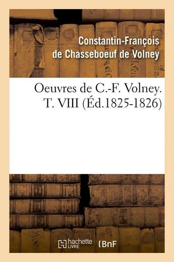 Couverture du livre « Oeuvres de c.-f. volney. t. viii (ed.1825-1826) » de Volney De Chasseboeu aux éditions Hachette Bnf