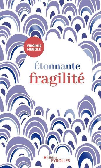 Couverture du livre « Étonnante fragilité » de Virginie Meggle aux éditions Eyrolles