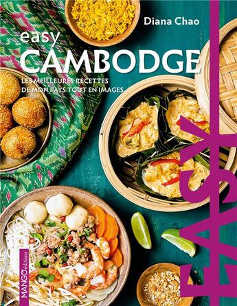 Couverture du livre « Easy Cambodge : les meilleures recettes de mon pays en images » de Sophie Dumont et Diana Chao aux éditions Mango