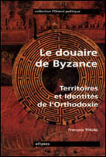 Couverture du livre « Le douaire de byzance - territoires et identites de l'orthodoxie » de Francois Thual aux éditions Ellipses