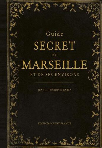 Couverture du livre « Le guide secret de Marseille et de ses environs » de Jean-Christophe Barla aux éditions Ouest France