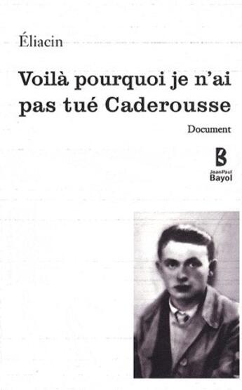 Couverture du livre « Voilà pourquoi je n'ai pas tué Caderousse » de Eliacin aux éditions Jean-paul Bayol