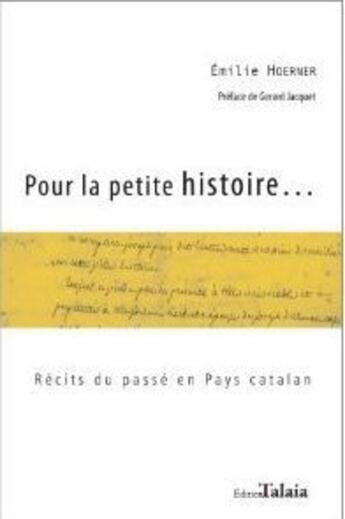 Couverture du livre « Pour la petite histoire... récits du passé en pays catalan » de Emilie Hoerner aux éditions Talaia