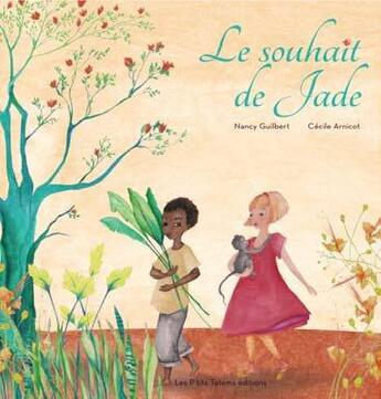 Couverture du livre « Le souhait de Jade » de Nancy Guilbert et Cecile Arnicot aux éditions Les P'tits Totems