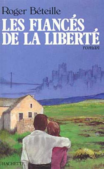 Couverture du livre « Les fiancés de la liberté » de Roger Beteille aux éditions Hachette Litteratures