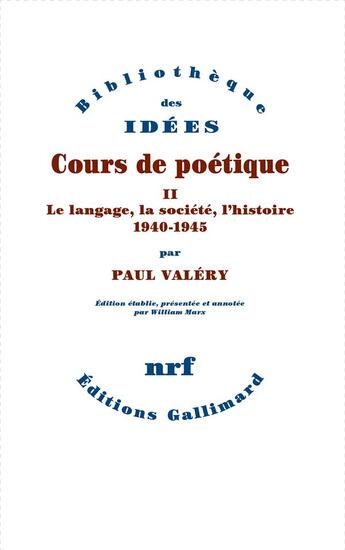 Couverture du livre « Cours de poétique Tome 2 : le langage, la société, l'histoire (1940-1945) » de Paul Valery aux éditions Gallimard