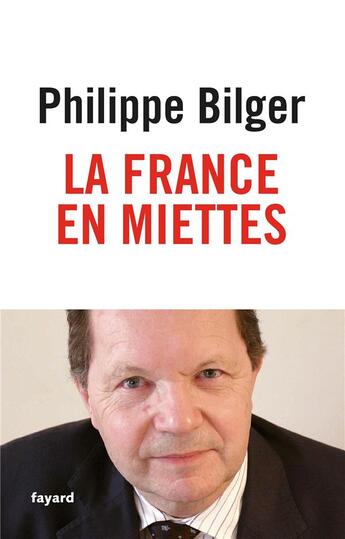 Couverture du livre « La France en miettes » de Philippe Bilger aux éditions Fayard