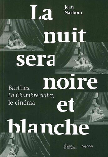 Couverture du livre « La nuit sera noire et blanche ; Barthes, la chambre claire, le cinéma » de Jean Narboni aux éditions Prairies Ordinaires