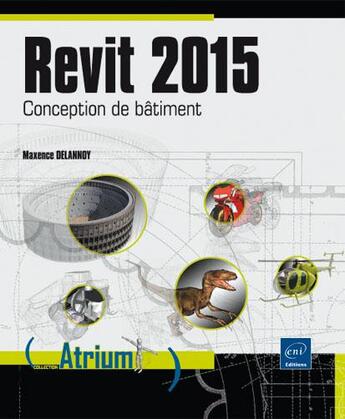 Couverture du livre « Revit 2015 ; conception de bâtiment » de Maxence Delannoy aux éditions Eni