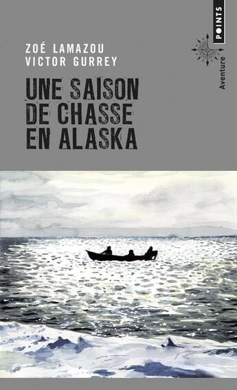 Couverture du livre « Une saison de chasse en Alaska » de Zoe Lamazou et Victor Gurrey aux éditions Points