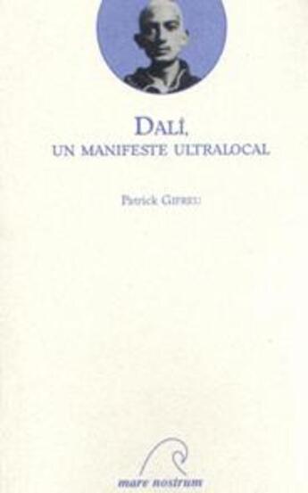 Couverture du livre « Dali, un manifeste ultralocal » de Patrick Gifreu aux éditions Mare Nostrum
