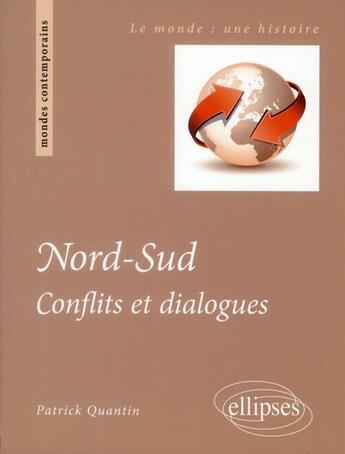 Couverture du livre « Nord-sud. conflits et dialogues » de Patrick Quantin aux éditions Ellipses
