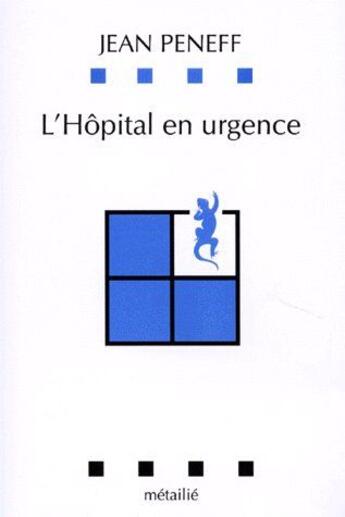 Couverture du livre « L'hôpital en urgence » de Jean Peneff aux éditions Metailie