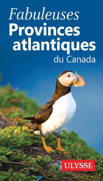 Couverture du livre « Fabuleuses provinces atlantiques du Canada (édition 2018) » de Collectif Ulysse aux éditions Ulysse