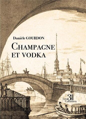Couverture du livre « Champagne et vodka » de Daniele Gourdon aux éditions Les Trois Colonnes