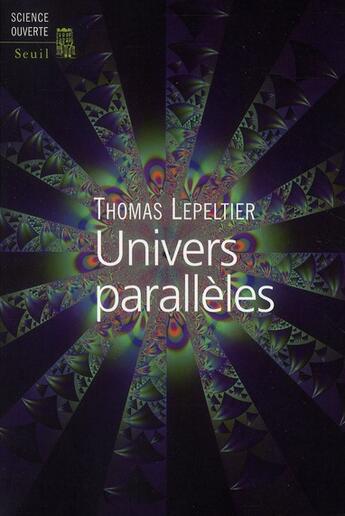 Couverture du livre « Univers parallèles » de Thomas Lepeltier aux éditions Seuil