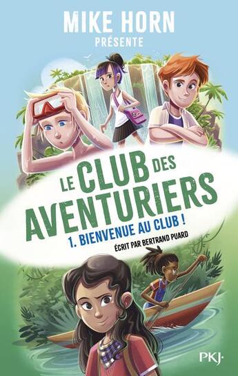 Couverture du livre « Le club des aventuriers Tome 1 : Bienvenue au club ! » de Bertrand Puard et Mike Horn aux éditions Pocket Jeunesse