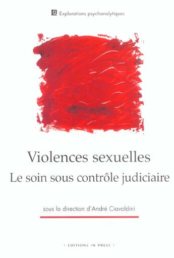 Couverture du livre « Violences sexuelles : le soin sous controle judiciaire » de Andre Ciavaldini aux éditions In Press