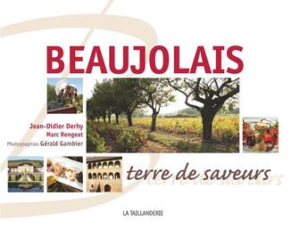 Couverture du livre « Beaujolais ; terre de saveurs » de Jean-Didier Derhy et Marc Rongeat aux éditions Idc