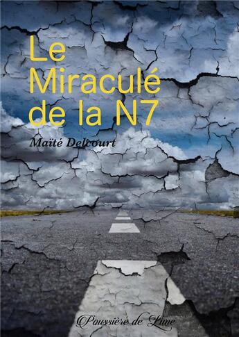 Couverture du livre « Le miraculé de la N7 » de Maite Delcourt aux éditions Poussiere De Lune