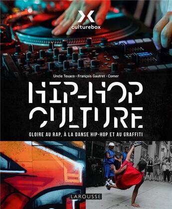 Couverture du livre « Hip-hop culture : gloire au rap, à la danse hip-hop et au graffiti » de Comer et Uncle Texaco et Francois Gautret aux éditions Larousse