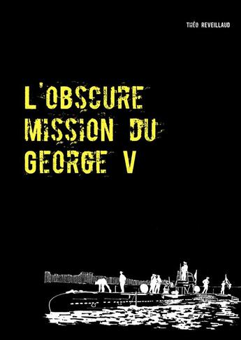 Couverture du livre « L'obscure mission du George V » de Theo Reveillaud aux éditions Books On Demand