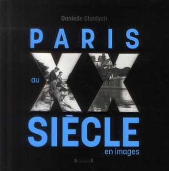 Couverture du livre « Paris du XXe siècle en images » de Danielle Chadych aux éditions Grund