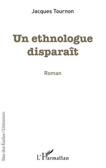 Couverture du livre « Un ethnologue disparaît » de Jacques Tournon aux éditions L'harmattan