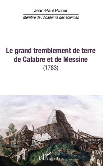 Couverture du livre « Le grand tremblement de terre de Calabre et de Messine (1783) » de Jean-Paul Poirier aux éditions L'harmattan