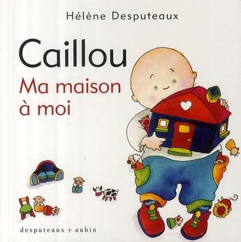 Couverture du livre « Caillou ; ma maison à moi » de Helene Desputeaux et Michel Aubin aux éditions Desputeaux