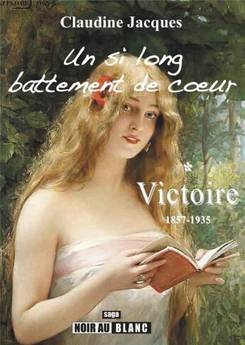 Couverture du livre « Victoire Tome 1 ; 1857-1935, un si long battement de coeur » de Claudine Jacques aux éditions Noir Au Blanc