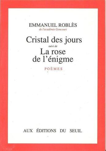 Couverture du livre « Cristal des jours ; la rose de l'énigme » de Emmanuel Robles aux éditions Seuil