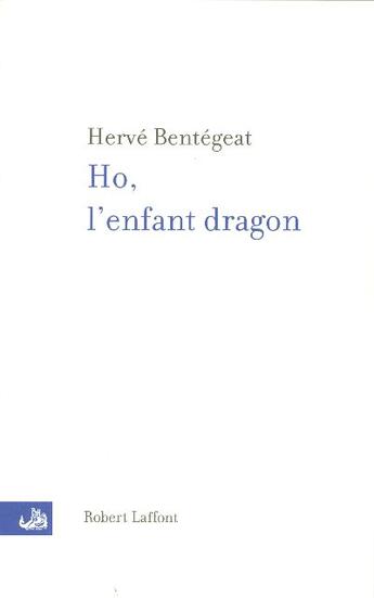 Couverture du livre « Ho, l'enfant dragon » de Herve Bentegeat aux éditions Robert Laffont