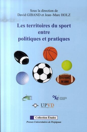 Couverture du livre « Les territoires du sport entre politiques et pratiques » de Giband D/Holz J aux éditions Pu De Perpignan