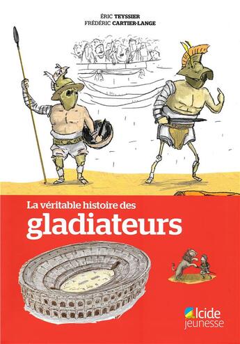 Couverture du livre « La véritable histoire des gladiateurs » de Eric Teyssier et Frederic Cartier-Lange aux éditions Alcide