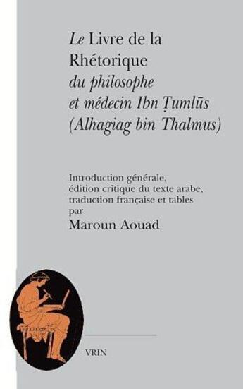 Couverture du livre « Le livre de la rhétorique du philosophe et médecin ibn tumlus » de  aux éditions Vrin