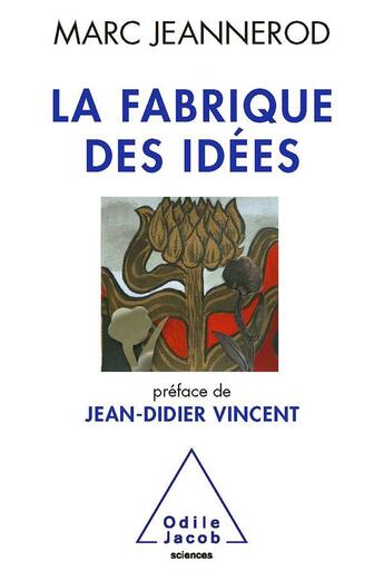 Couverture du livre « La fabrique des idées » de Marc Jeannerod aux éditions Odile Jacob