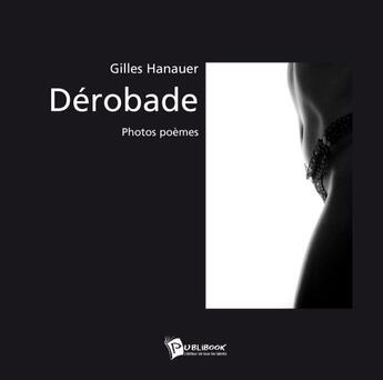 Couverture du livre « Dérobade ; photos poèmes » de Gilles Hanauer aux éditions Publibook