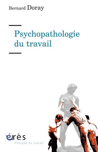 Couverture du livre « Psychopathologie du travail ; de la resymbolisation » de Bernard Doray aux éditions Eres